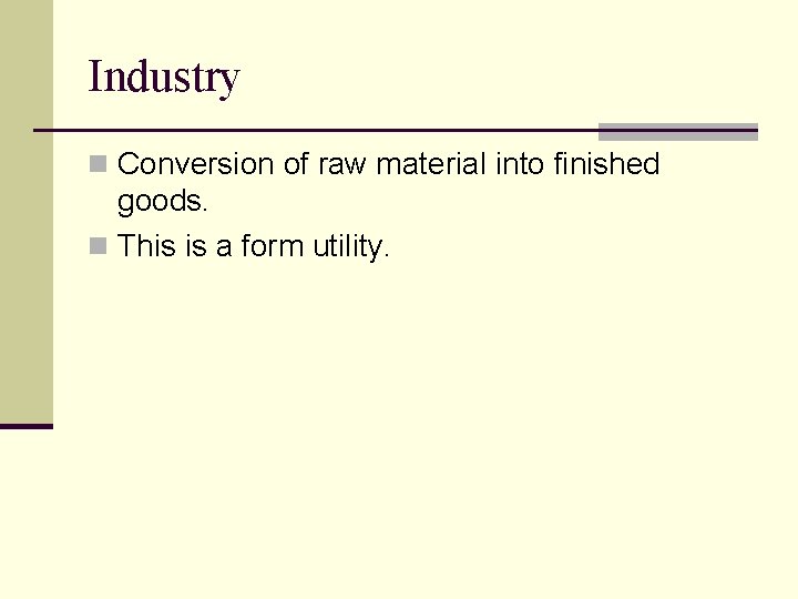 Industry n Conversion of raw material into finished goods. n This is a form