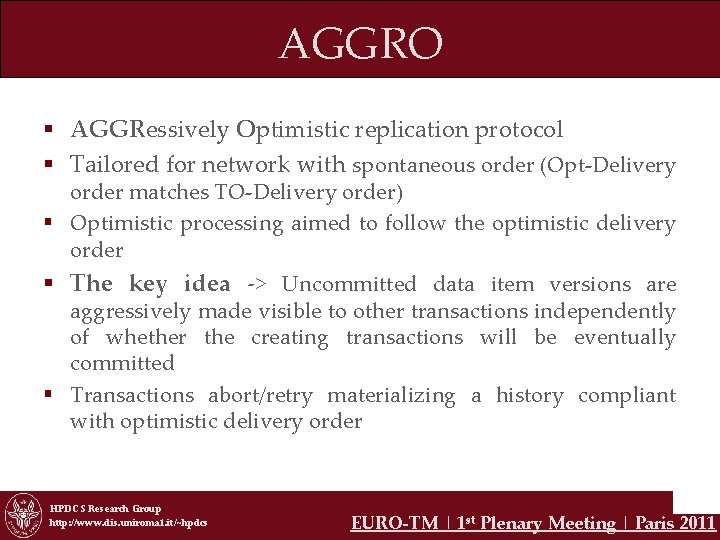 AGGRO § AGGRessively Optimistic replication protocol § Tailored for network with spontaneous order (Opt-Delivery