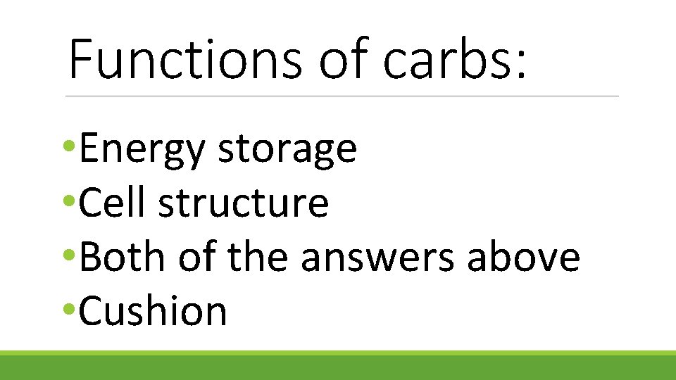 Functions of carbs: • Energy storage • Cell structure • Both of the answers