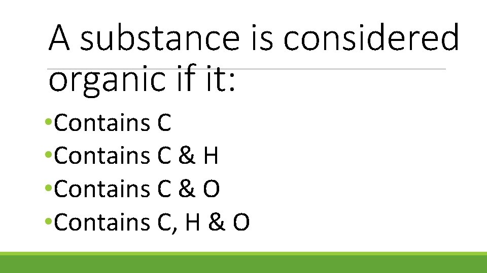 A substance is considered organic if it: • Contains C & H • Contains
