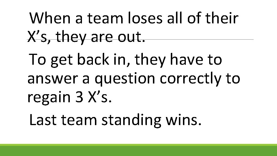 When a team loses all of their X’s, they are out. To get back