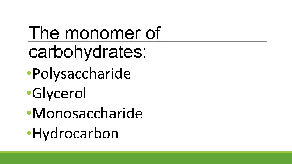 The monomer of carbohydrates: • Polysaccharide • Glycerol • Monosaccharide • Hydrocarbon 