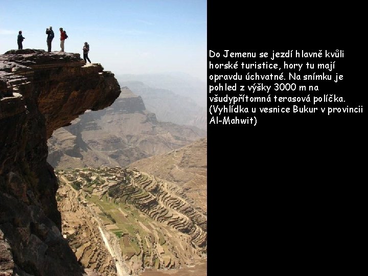 Do Jemenu se jezdí hlavně kvůli horské turistice, hory tu mají opravdu úchvatné. Na