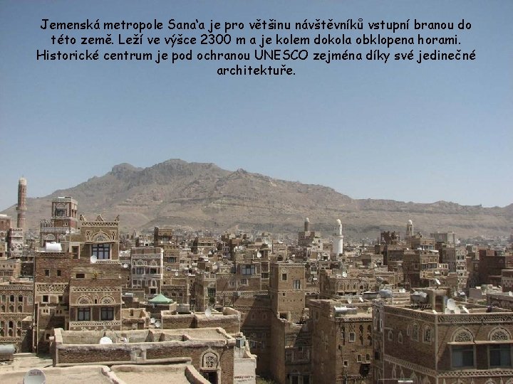 Jemenská metropole Sana‘a je pro většinu návštěvníků vstupní branou do této země. Leží ve