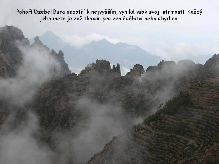 Pohoří Džebel Bura nepatří k nejvyšším, vyniká však svoji strmostí. Každý jeho metr je