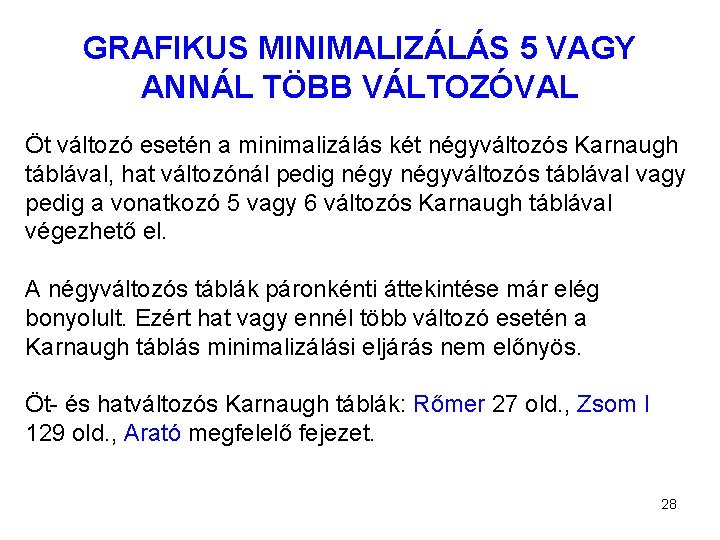 GRAFIKUS MINIMALIZÁLÁS 5 VAGY ANNÁL TÖBB VÁLTOZÓVAL Öt változó esetén a minimalizálás két négyváltozós