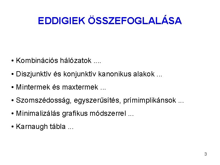 EDDIGIEK ÖSSZEFOGLALÁSA • Kombinációs hálózatok. . • Diszjunktív és konjunktív kanonikus alakok. . .