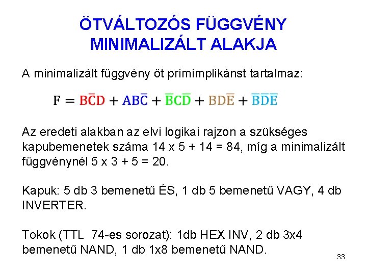 ÖTVÁLTOZÓS FÜGGVÉNY MINIMALIZÁLT ALAKJA A minimalizált függvény öt prímimplikánst tartalmaz: Az eredeti alakban az