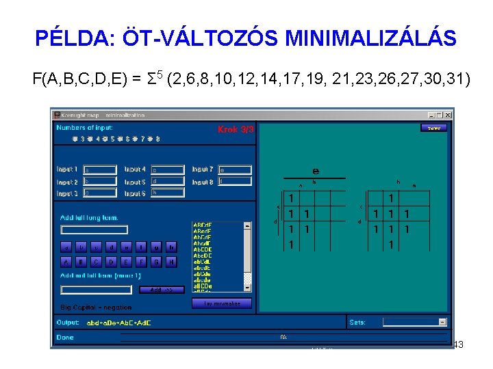 PÉLDA: ÖT-VÁLTOZÓS MINIMALIZÁLÁS F(A, B, C, D, E) = Σ 5 (2, 6, 8,