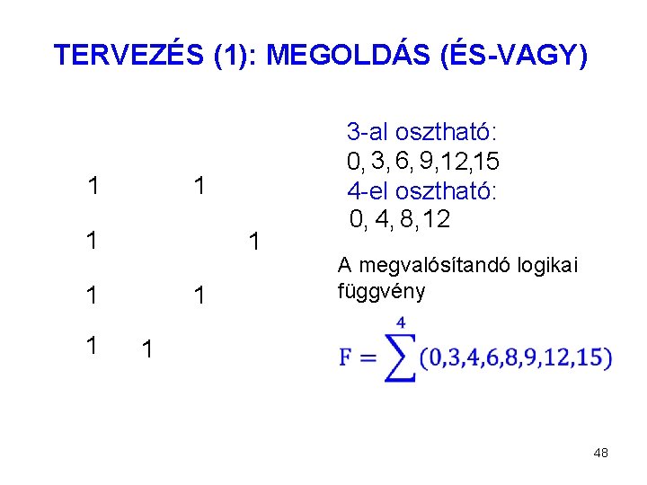 TERVEZÉS (1): MEGOLDÁS (ÉS-VAGY) 1 1 1 1 3 -al osztható: 0, 3, 6,