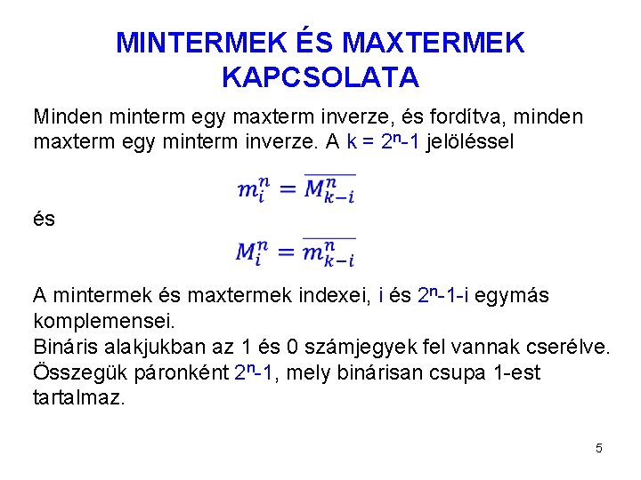 MINTERMEK ÉS MAXTERMEK KAPCSOLATA Minden minterm egy maxterm inverze, és fordítva, minden maxterm egy