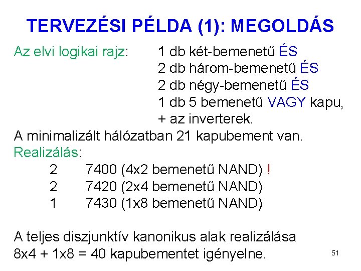 TERVEZÉSI PÉLDA (1): MEGOLDÁS Az elvi logikai rajz: 1 db két-bemenetű ÉS 2 db