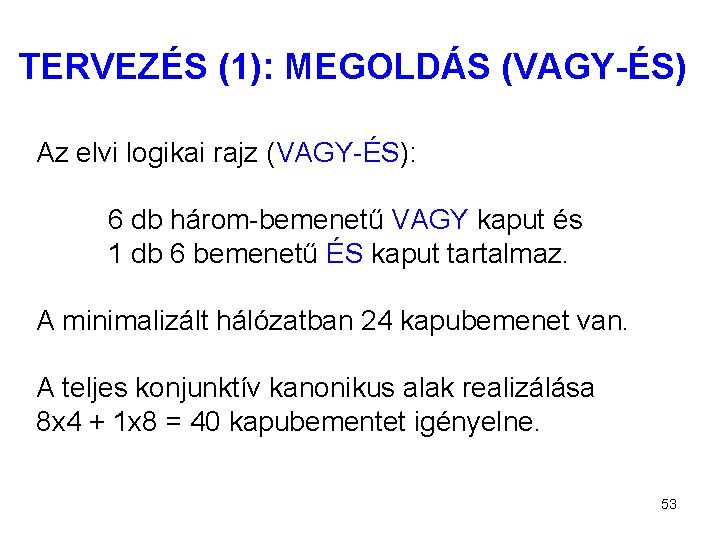 TERVEZÉS (1): MEGOLDÁS (VAGY-ÉS) Az elvi logikai rajz (VAGY-ÉS): 6 db három-bemenetű VAGY kaput