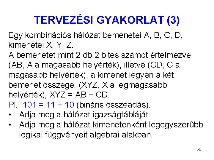 TERVEZÉSI GYAKORLAT (3) Egy kombinációs hálózat bemenetei A, B, C, D, kimenetei X, Y,