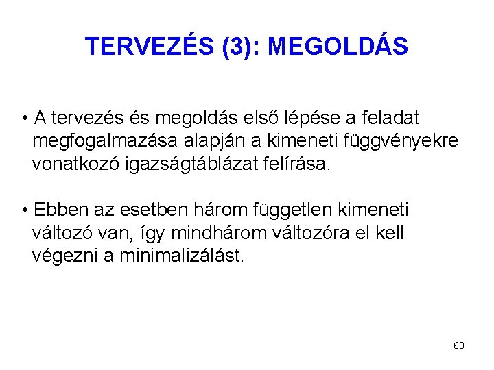 TERVEZÉS (3): MEGOLDÁS • A tervezés és megoldás első lépése a feladat megfogalmazása alapján