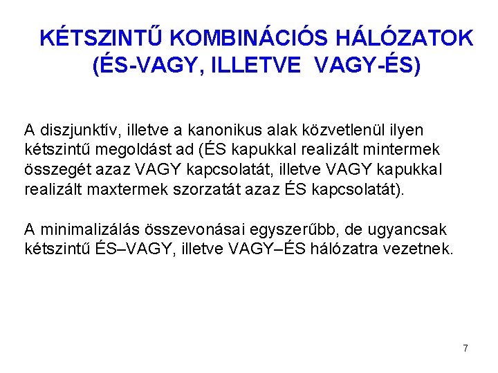KÉTSZINTŰ KOMBINÁCIÓS HÁLÓZATOK (ÉS-VAGY, ILLETVE VAGY-ÉS) A diszjunktív, illetve a kanonikus alak közvetlenül ilyen