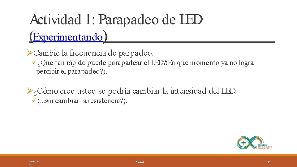 Actividad 1: Parapadeo de LED (Experimentando) Cambie la frecuencia de parpadeo. ¿Qué tan rápido