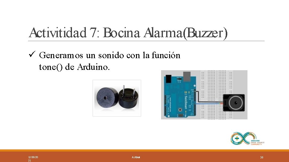 Activitidad 7: Bocina Alarma(Buzzer) Generamos un sonido con la función tone() de Arduino. 12/30/20