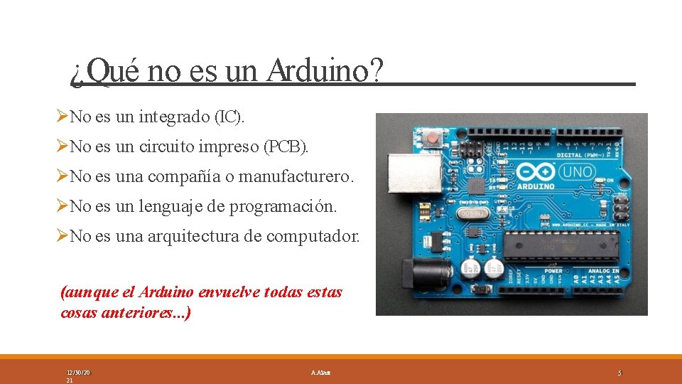 ¿Qué no es un Arduino? No es un integrado (IC). No es un circuito