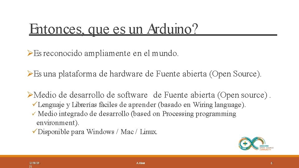 Entonces, que es un Arduino? Es reconocido ampliamente en el mundo. Es una plataforma