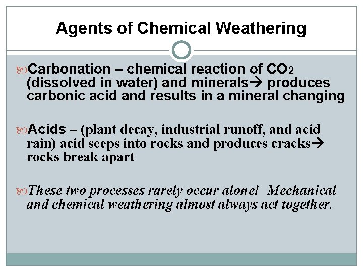 Agents of Chemical Weathering Carbonation – chemical reaction of CO 2 (dissolved in water)