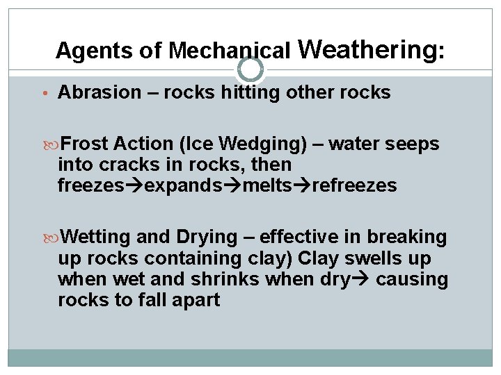 Agents of Mechanical Weathering: • Abrasion – rocks hitting other rocks Frost Action (Ice