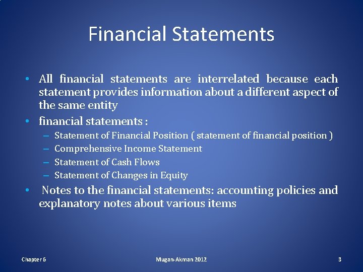 Financial Statements • All financial statements are interrelated because each statement provides information about Financial Statements • All financial statements are interrelated because each statement provides information about