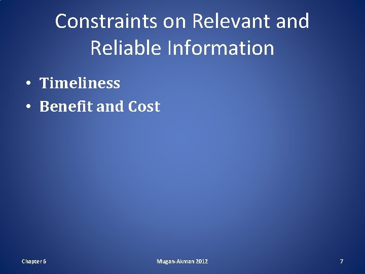 Constraints on Relevant and Reliable Information • Timeliness • Benefit and Cost Chapter 6