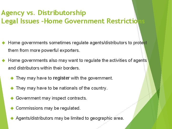 Agency vs. Distributorship Legal Issues –Home Government Restrictions Home governments sometimes regulate agents/distributors to