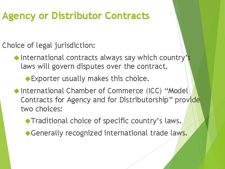 Agency or Distributor Contracts Choice of legal jurisdiction: International contracts always say which country’s