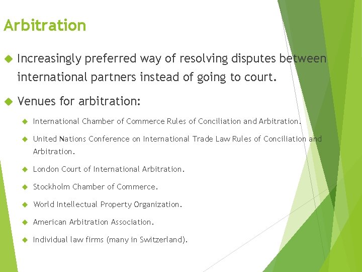 Arbitration Increasingly preferred way of resolving disputes between international partners instead of going to