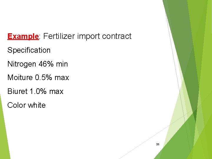 Example: Fertilizer import contract Specification Nitrogen 46% min Moiture 0. 5% max Biuret 1.