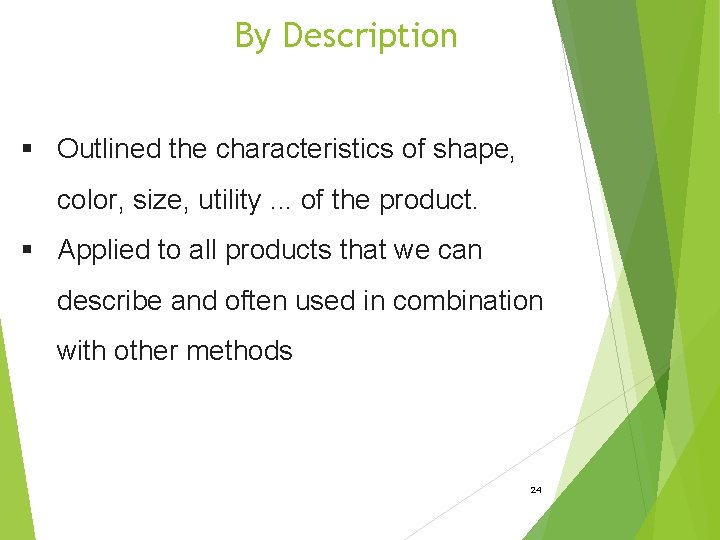 By Description § Outlined the characteristics of shape, color, size, utility. . . of