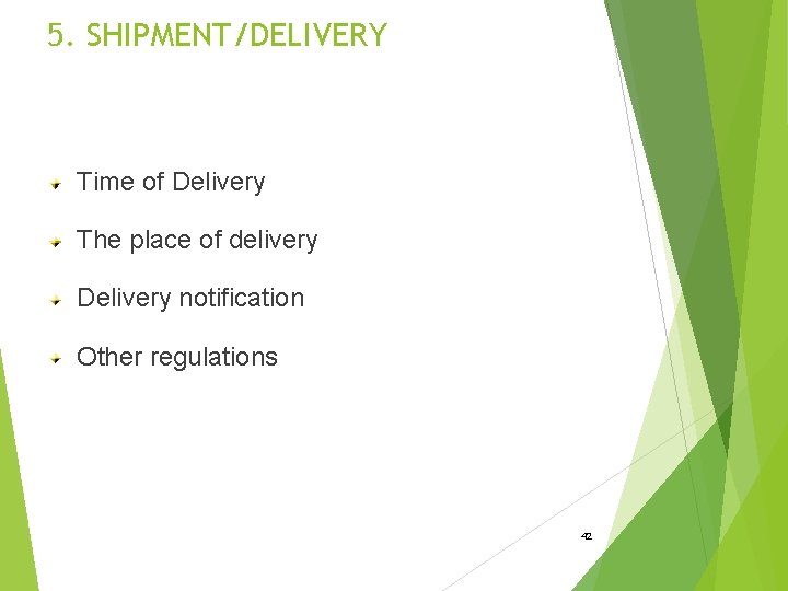 5. SHIPMENT/DELIVERY Time of Delivery The place of delivery Delivery notification Other regulations 42