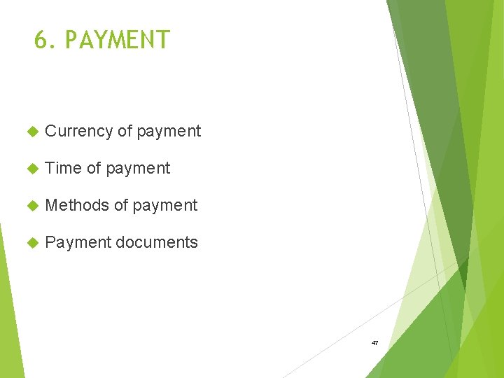 6. PAYMENT Currency of payment Time of payment Methods of payment Payment documents 47