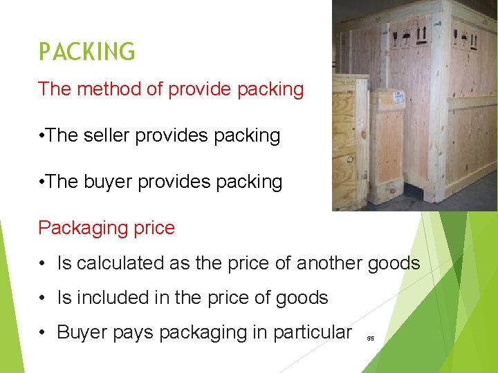 PACKING The method of provide packing • The seller provides packing • The buyer