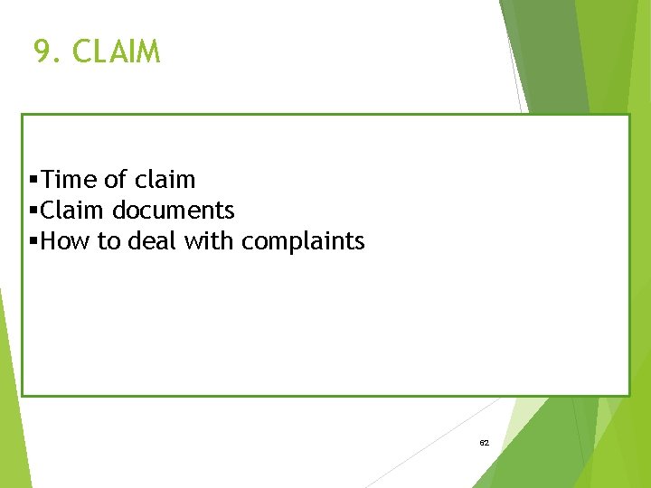 9. CLAIM §Time of claim §Claim documents §How to deal with complaints 62 