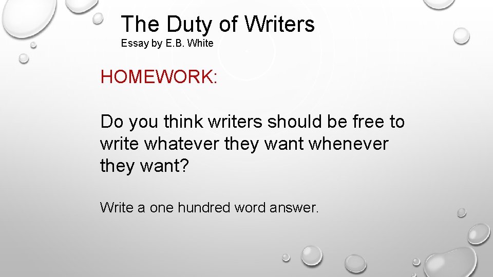 The Duty of Writers Essay by E. B. White HOMEWORK: Do you think writers