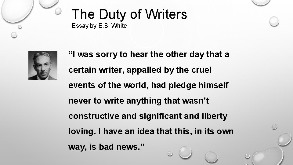 The Duty of Writers Essay by E. B. White “I was sorry to hear