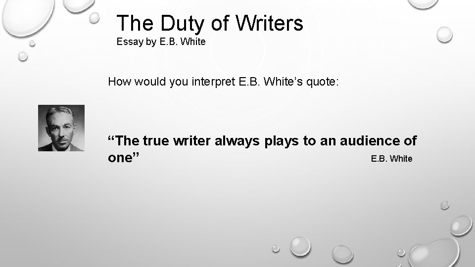 The Duty of Writers Essay by E. B. White How would you interpret E.