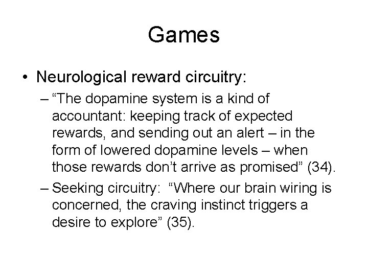 Games • Neurological reward circuitry: – “The dopamine system is a kind of accountant: