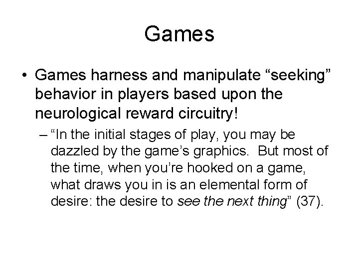 Games • Games harness and manipulate “seeking” behavior in players based upon the neurological
