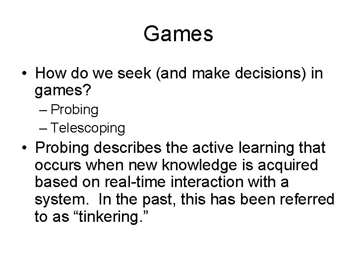 Games • How do we seek (and make decisions) in games? – Probing –