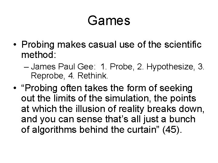 Games • Probing makes casual use of the scientific method: – James Paul Gee: