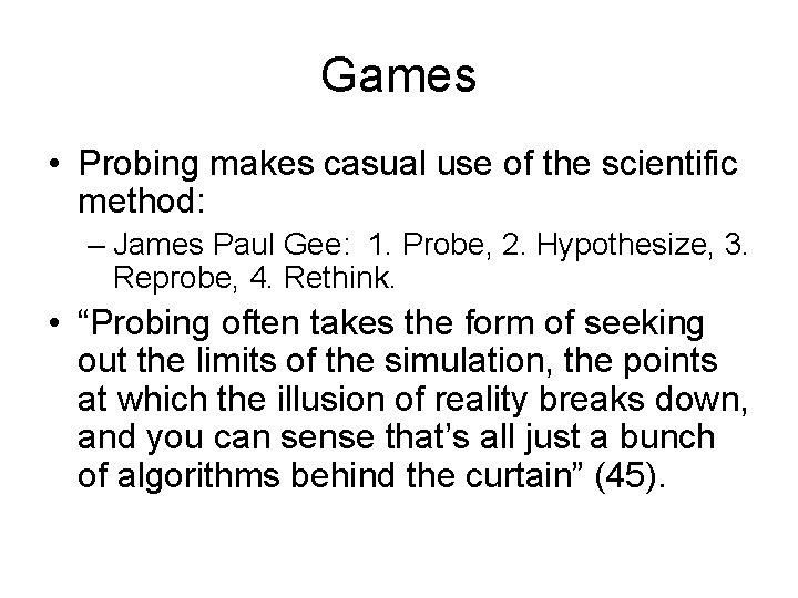 Games • Probing makes casual use of the scientific method: – James Paul Gee: