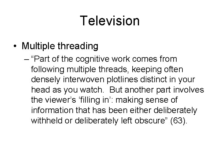 Television • Multiple threading – “Part of the cognitive work comes from following multiple