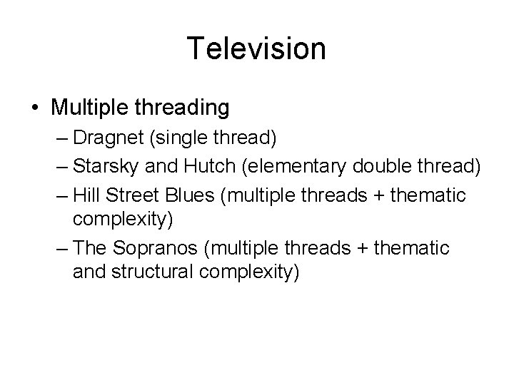 Television • Multiple threading – Dragnet (single thread) – Starsky and Hutch (elementary double