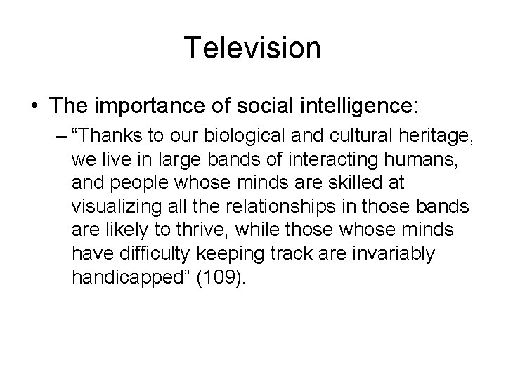 Television • The importance of social intelligence: – “Thanks to our biological and cultural