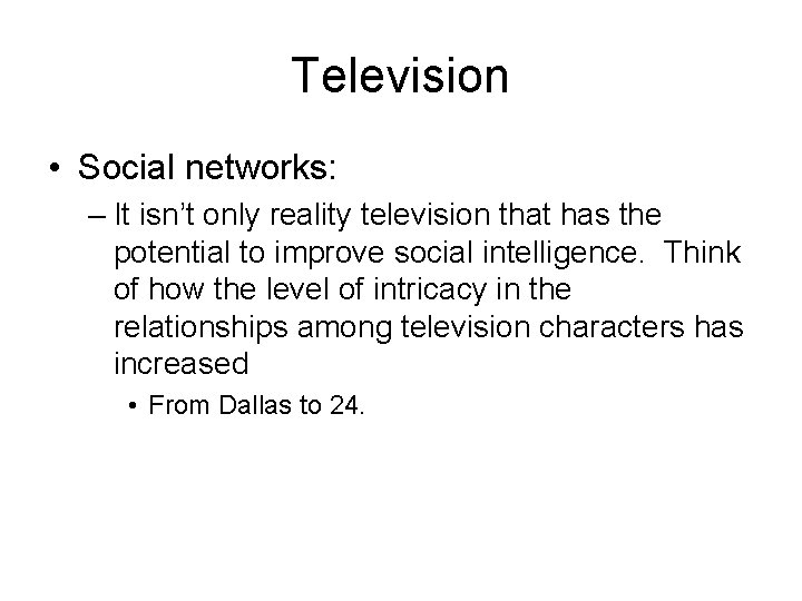 Television • Social networks: – It isn’t only reality television that has the potential