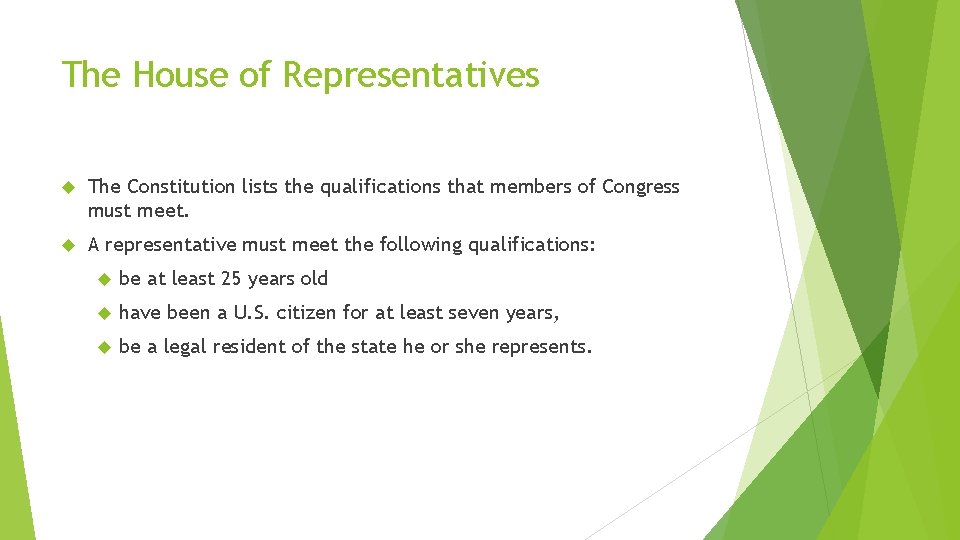 The House of Representatives The Constitution lists the qualifications that members of Congress must